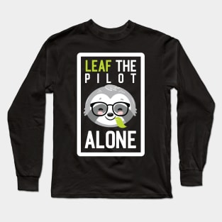 Funny Pilot Pun - Leaf me Alone - Gifts for Pilots Long Sleeve T-Shirt